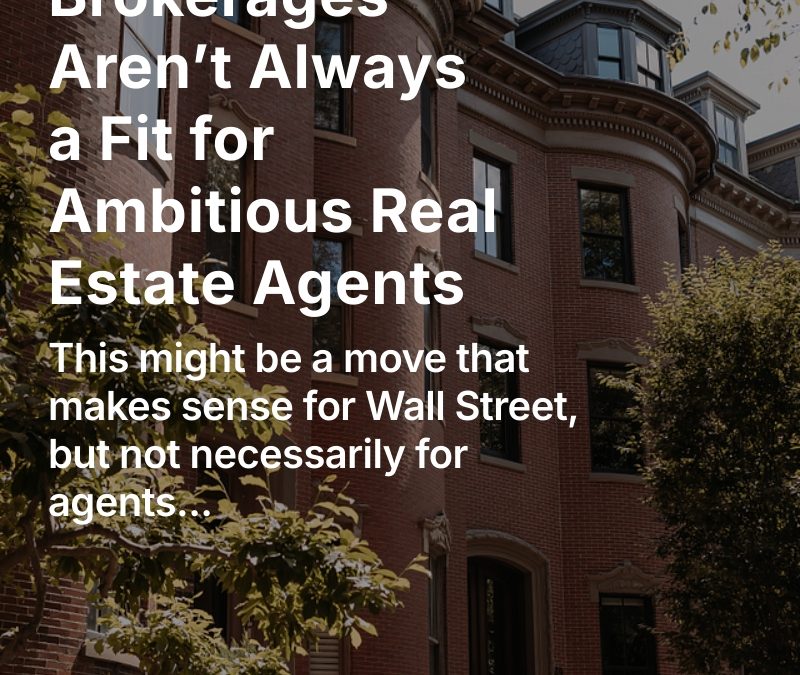 Why Big Box Brokerages Aren’t Always a Fit for Ambitious Real Estate Agents